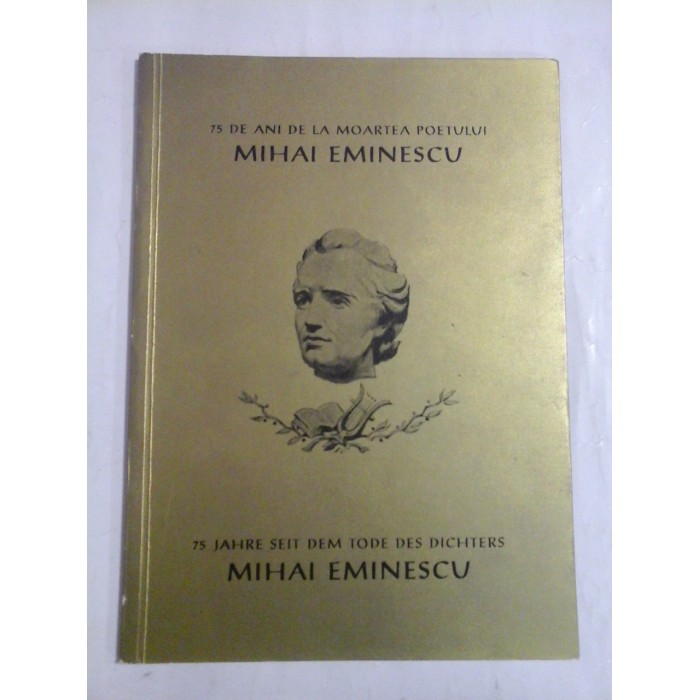   75 DE  ANI  DE  LA  MOARTEA  POETULUI  MIHAI  EMINESCU  * 75 JAHRE  SEIT  DEM  TODE  DES  DICHTERS  MIHAI  EMINESCU  -  Viena, 1964 